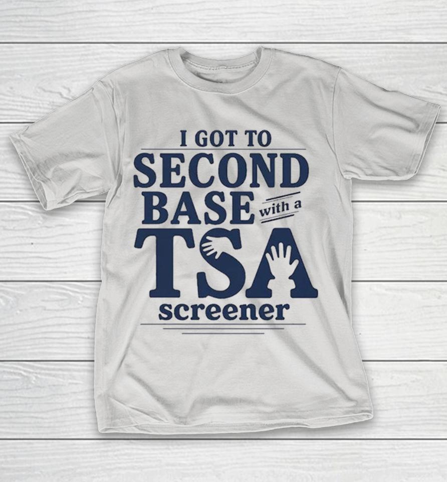 I Got To Second Base With A Tsa Screener Shirts 1 I Got To Second Base With A Tsa Screener Shirts