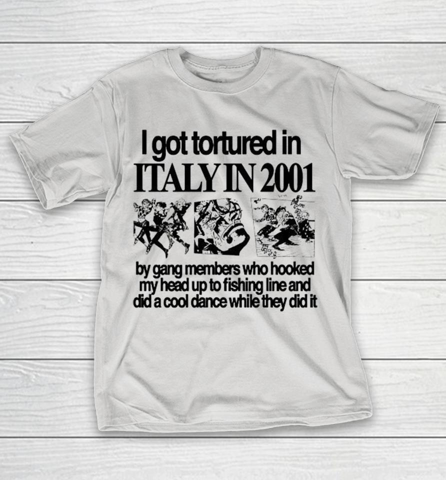I Got Torture In Italy In 2001 By Gang Members Who Hooked My Head Up To Fishing Line And Did A Cool Dance While They Did It Dance Shirts 1 I Got Torture In Italy In 2001 By Gang Members Who Hooked My Head Up To Fishing Line And Did A Cool Dance While They Did It Dance Shirts