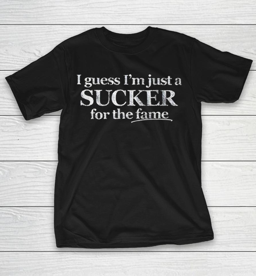 I Guess Im Just A Sucker For The Fame Shirts 1 I Guess Im Just A Sucker For The Fame Shirts