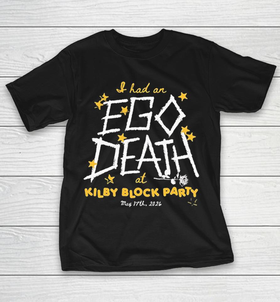 I Had An Ego Death At Kilby Block Party May 17Th 2026 Shirts 1 I Had An Ego Death At Kilby Block Party May 17Th 2026 Shirts
