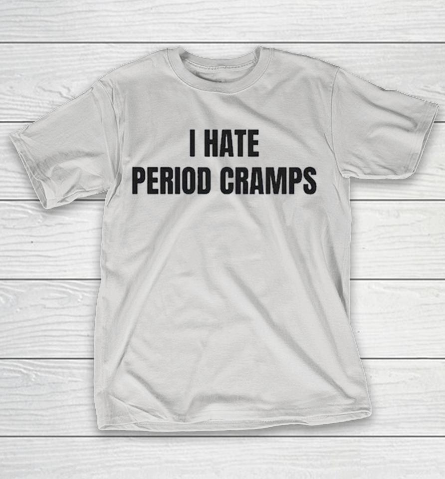 I Hate Period Cramps Shirts 1 I Hate Period Cramps Shirts