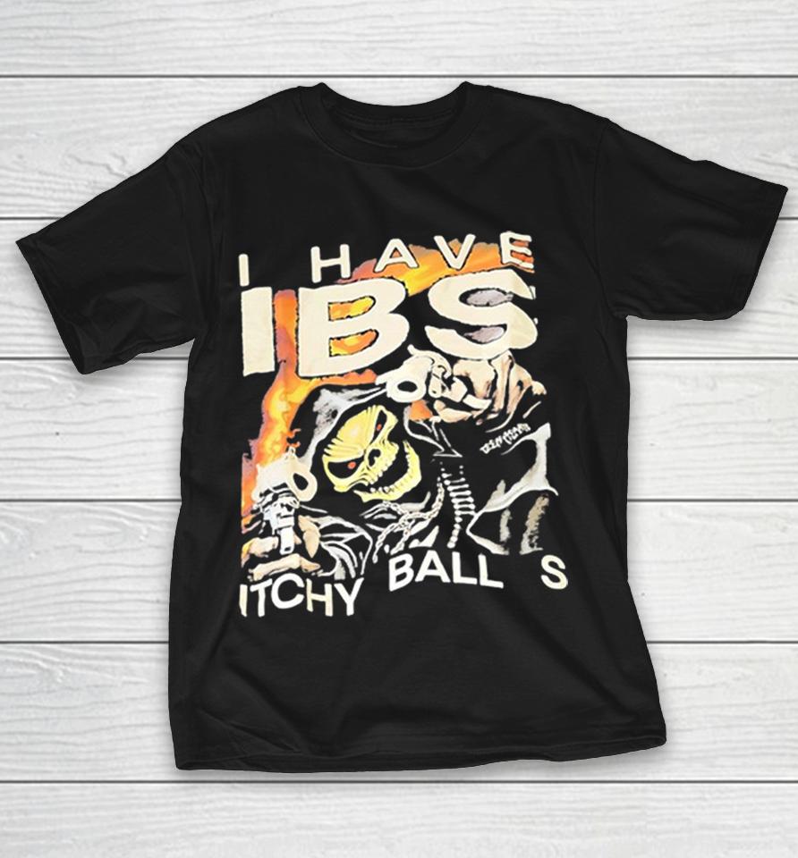 I Have Ibs Itchy Ball S Grim Reaper Teen Hearts Flame Fire Skull Weapon Death Shirts 1 I Have Ibs Itchy Ball S Grim Reaper Teen Hearts Flame Fire Skull Weapon Death Shirts