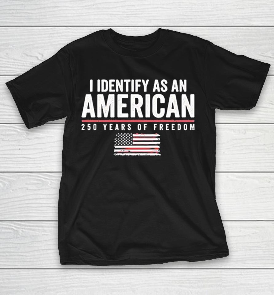 I Identify As An American 250 Years Of Freedom Retro Flag Shirts 1 I Identify As An American 250 Years Of Freedom Retro Flag Shirts