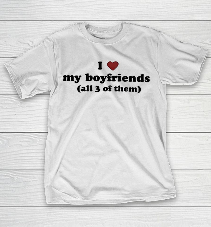 I Love My Boyfriends All 3 Of Them Shirts 1 I Love My Boyfriends All 3 Of Them Shirts