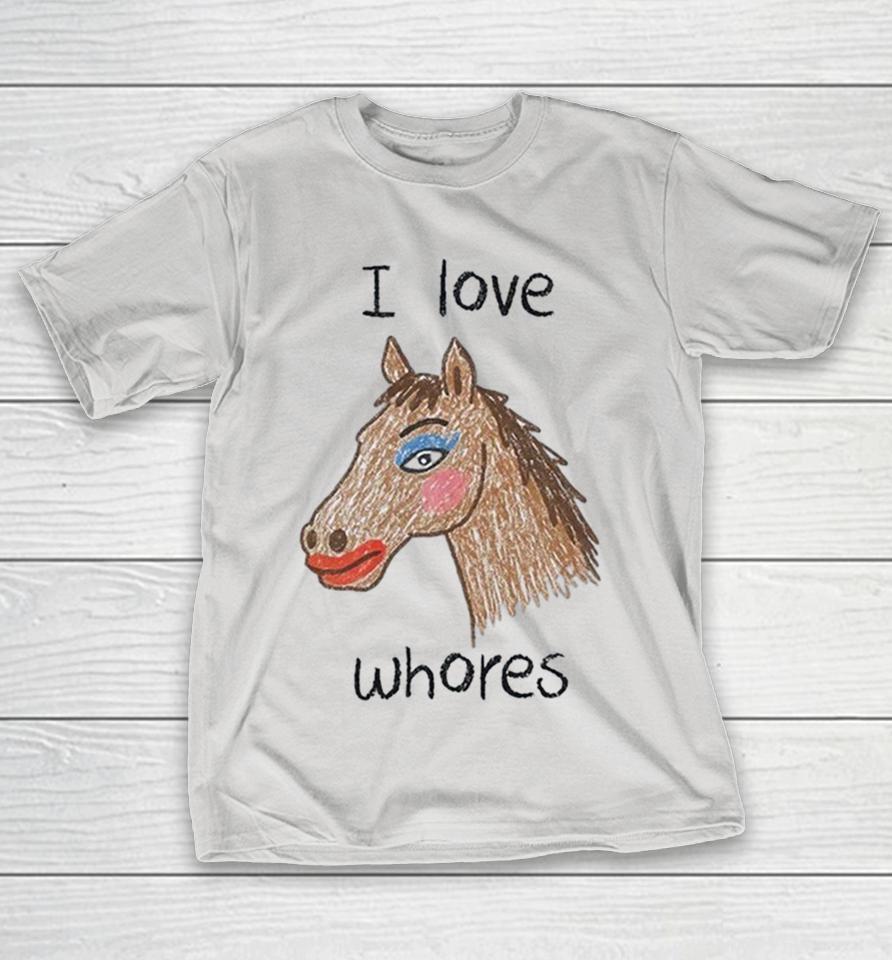 I Love Whores Horse Shirts 1 I Love Whores Horse Shirts