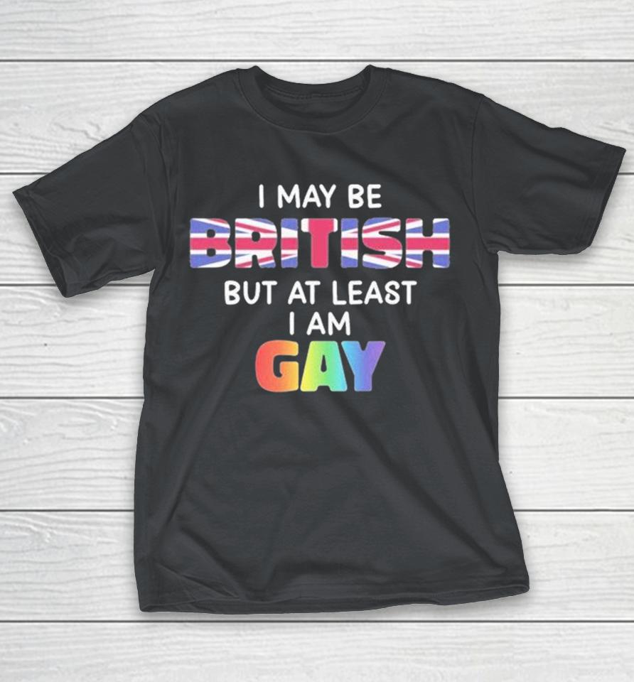 I May Be British But At Least I Am Gay Shirts 1 I May Be British But At Least I Am Gay Shirts