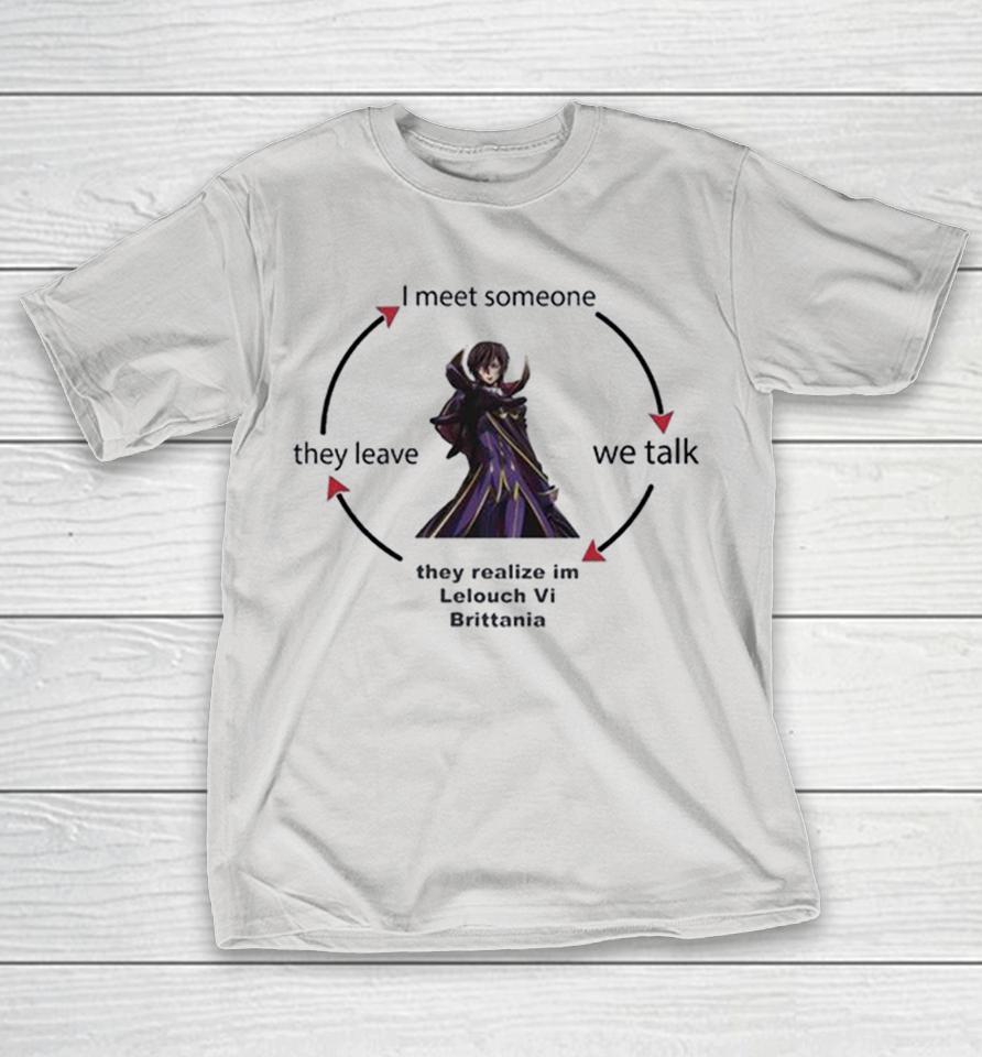 I Meet Someone We Talk They Leave They Realize Im Lelouch Vi Brittania Shirts 1 I Meet Someone We Talk They Leave They Realize Im Lelouch Vi Brittania Shirts