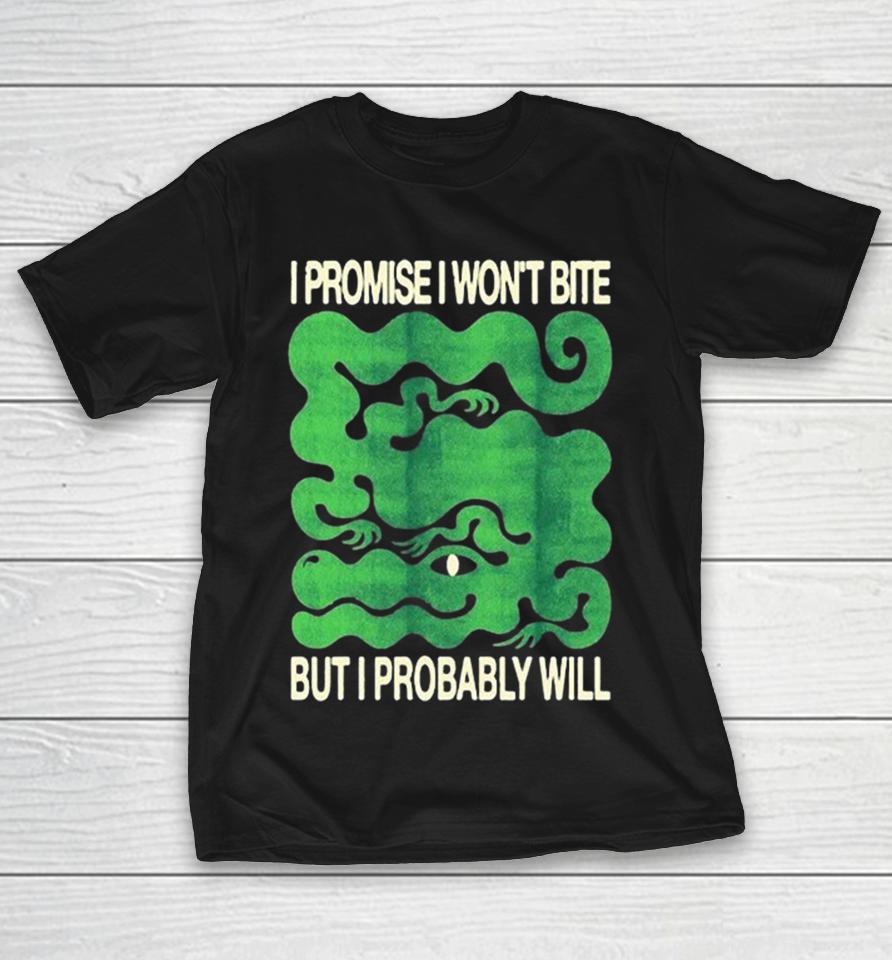 I Promise I Won’t Bite But I Probably Will Shirts 1 I Promise I Won’t Bite But I Probably Will Shirts