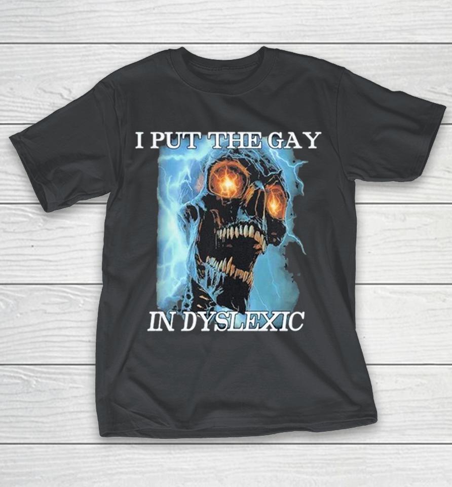 I Put The Gay In Dyslexic Skull Shirts 1 I Put The Gay In Dyslexic Skull Shirts