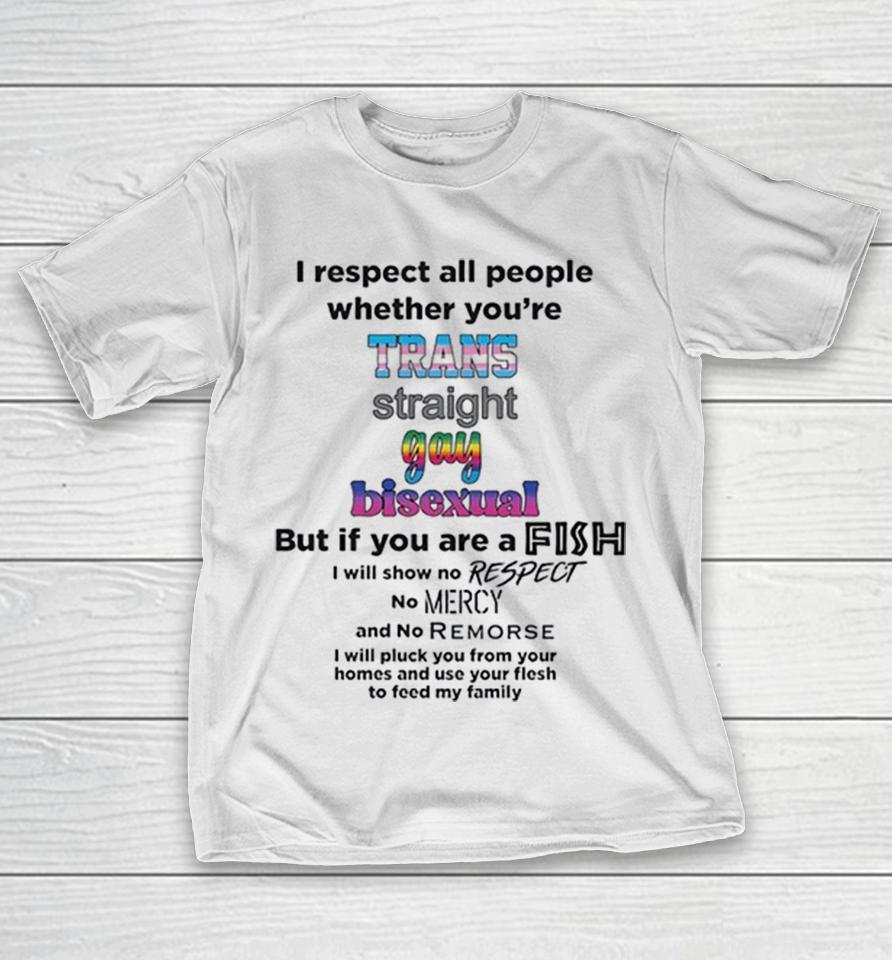 I Respect All People Whether You Are Trans Straight Gay Bisexual Fish Shirts 1 I Respect All People Whether You Are Trans Straight Gay Bisexual Fish Shirts