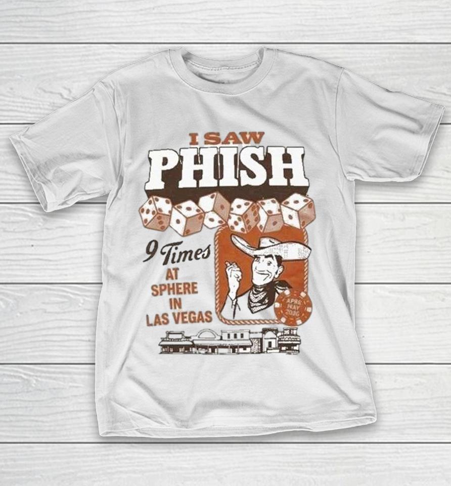 I Saw Phish 9 Time At Sphere Las Vegas Residency April May 2026 Sphere Shirts 1 I Saw Phish 9 Time At Sphere Las Vegas Residency April May 2026 Sphere Shirts