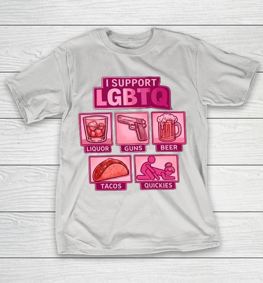 I Support Lgbtq Liquor Guns Beer Tacos Quickies Shirts 1 I Support Lgbtq Liquor Guns Beer Tacos Quickies Shirts