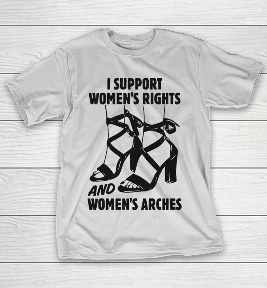 I Support Women’s Rights And Women’s Arches Shirts 1 I Support Women’s Rights And Women’s Arches Shirts