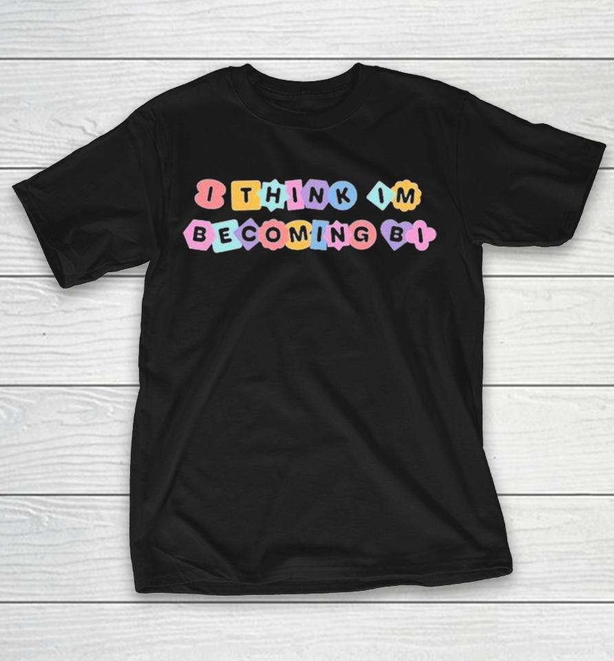 I Think I’m Becoming Bi Shirts 1 I Think I’m Becoming Bi Shirts