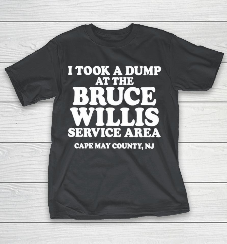 I Took A Dump At The Bruce Willis Service Area Cape May County Nj Shirts 1 I Took A Dump At The Bruce Willis Service Area Cape May County Nj Shirts