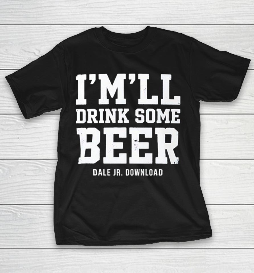 I Will Drink Some Beer Dale Jr Download Nascar Racing Shirts 1 I Will Drink Some Beer Dale Jr Download Nascar Racing Shirts