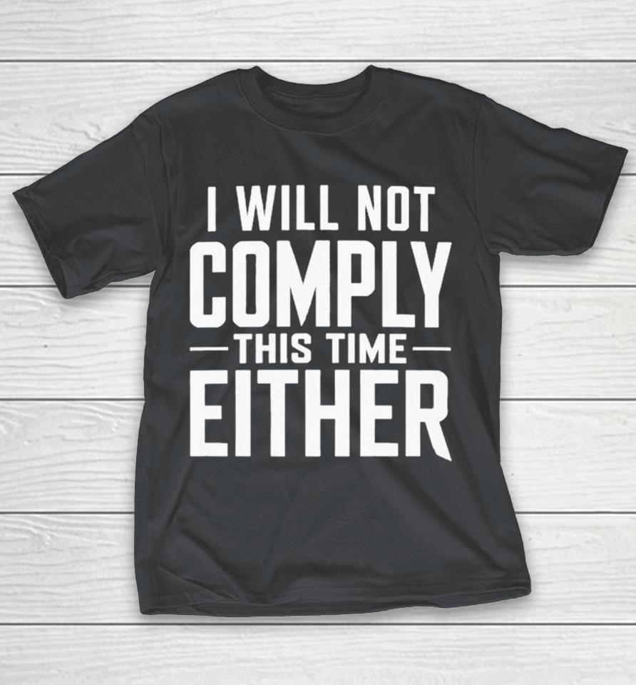 I Will Not Comply This Time Either Shirts 1 I Will Not Comply This Time Either Shirts