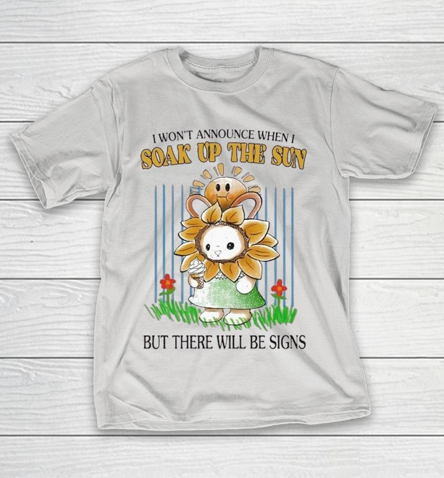 I Won’t Announce When I Soak Up The Sun But There Will Be Signs Shirts 1 I Won’t Announce When I Soak Up The Sun But There Will Be Signs Shirts