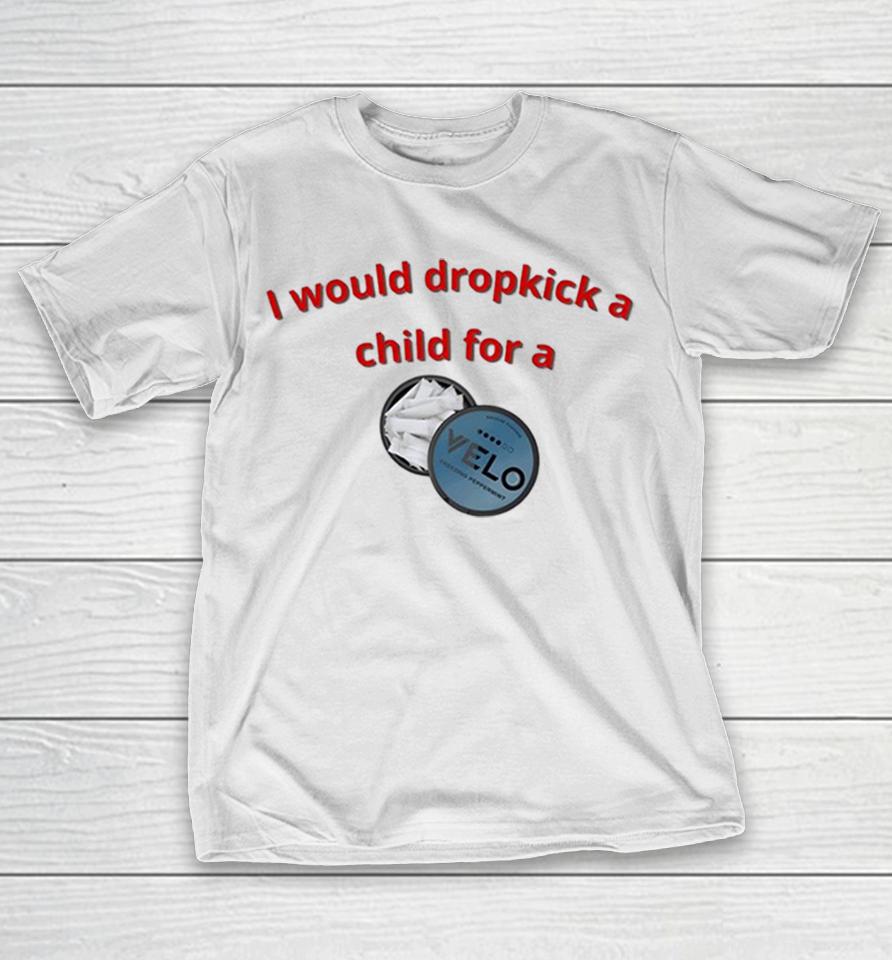 I Would Dropkick A Child For A Velo Freezing Peppermint Shirts 1 I Would Dropkick A Child For A Velo Freezing Peppermint Shirts
