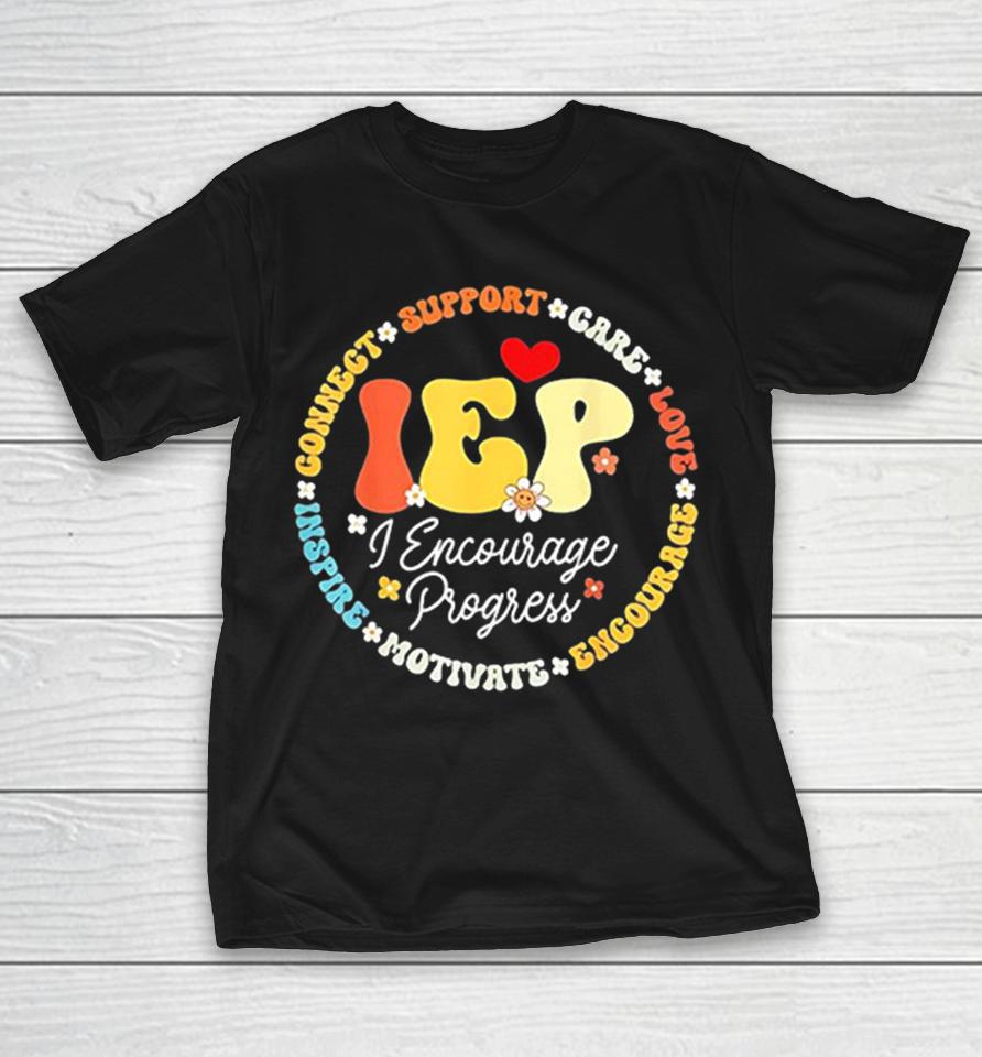 Iep I Encourage Progress Teacher Support Care Love Motivate Shirts 1 Iep I Encourage Progress Teacher Support Care Love Motivate Shirts