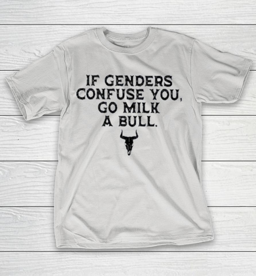 If Genders Confuse You Go Milk A Bull Shirts 1 If Genders Confuse You Go Milk A Bull Shirts