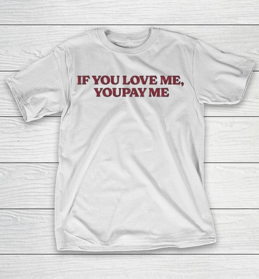 If You Love Me You Pay Me Shirts 1 If You Love Me You Pay Me Shirts