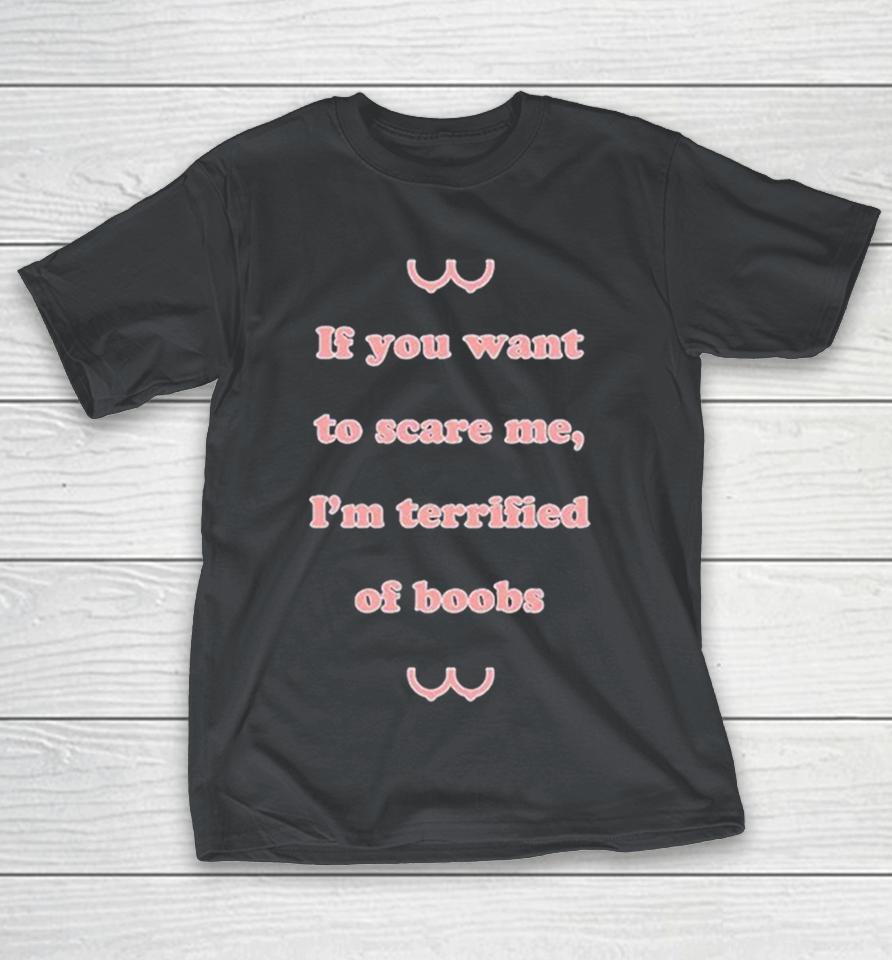 If You Want To Scare Me I’m Teriffied Of Boobs Shirts 1 If You Want To Scare Me I’m Teriffied Of Boobs Shirts