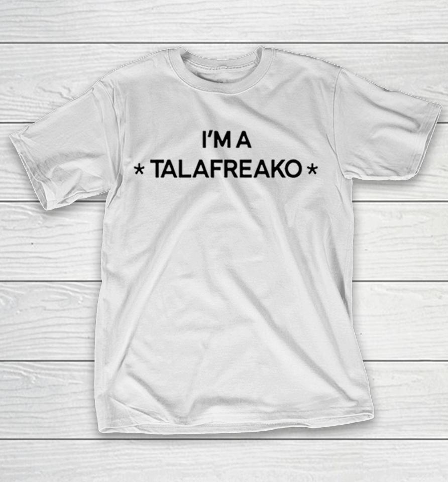 Im A Talafreako Shirts 1 Im A Talafreako Shirts
