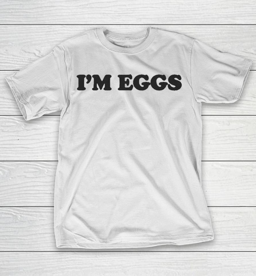I’m Eggs Shirts 1 I’m Eggs Shirts