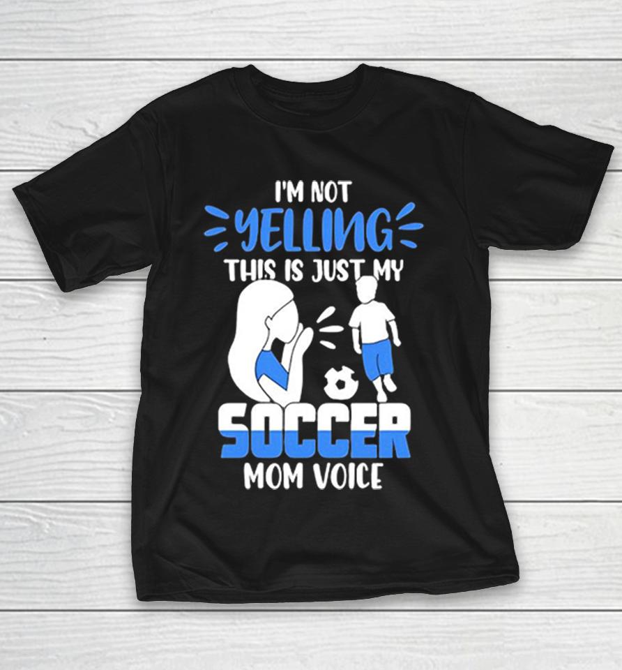 I’m Not Yelling This Is Just My Soccer Mom Voice Shirts 1 I’m Not Yelling This Is Just My Soccer Mom Voice Shirts