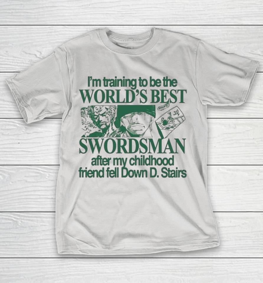 I’m Training To Be The World’s Best Swordsman After My Childhood Friend Tell Down D Stairs Shirts 1 I’m Training To Be The World’s Best Swordsman After My Childhood Friend Tell Down D Stairs Shirts