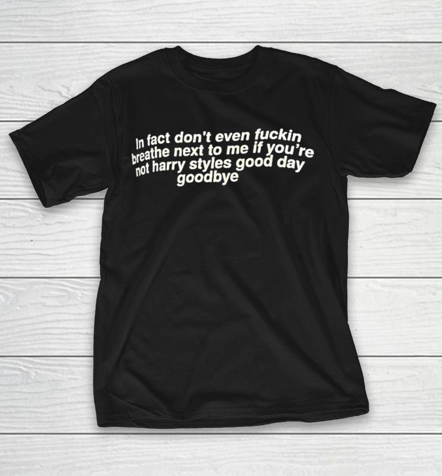 In fact dont even fuckin breathe next to me if you’re Shirts