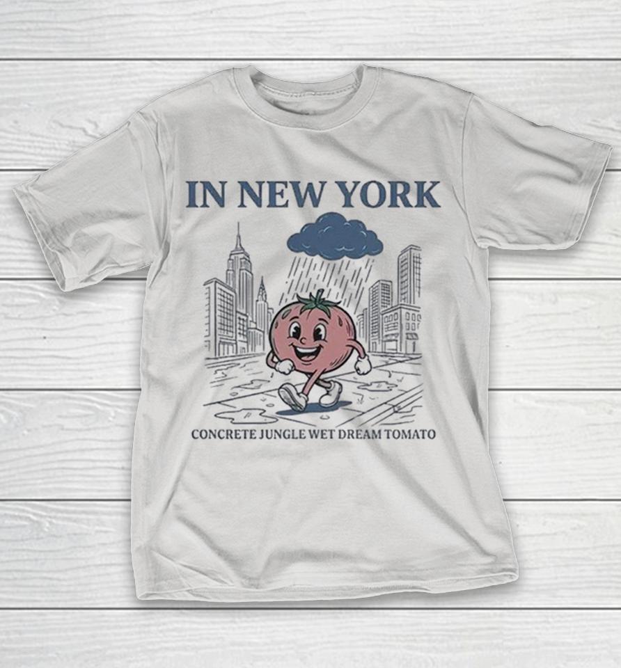 In New York Concrete Jungle Wet Dream Tomato Shirts 1 In New York Concrete Jungle Wet Dream Tomato Shirts