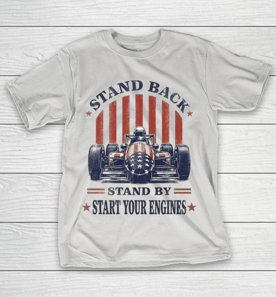 Indycar Stand Back Stand By Start Your Engines Freedom 250 Grand Prix Shirts 1 Indycar Stand Back Stand By Start Your Engines Freedom 250 Grand Prix Shirts
