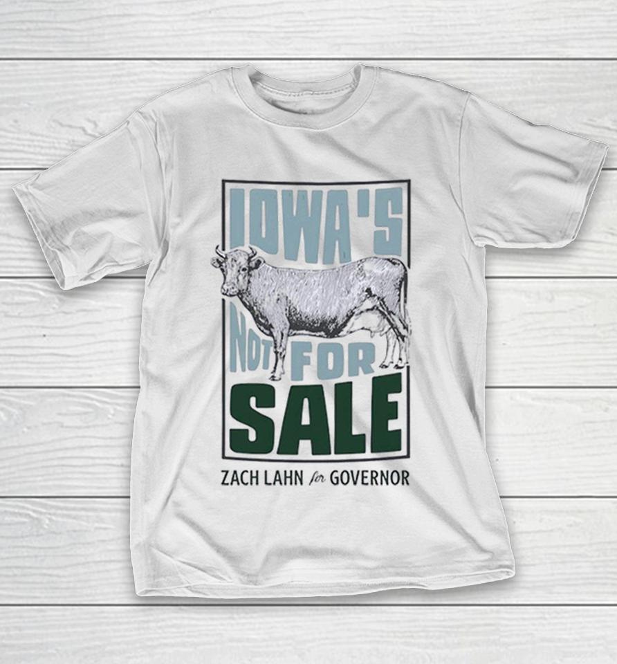 Iowa'S Not For Sale Zach Lahn For Governor Cow Farm Agriculture Political Shirts 1 Iowa'S Not For Sale Zach Lahn For Governor Cow Farm Agriculture Political Shirts