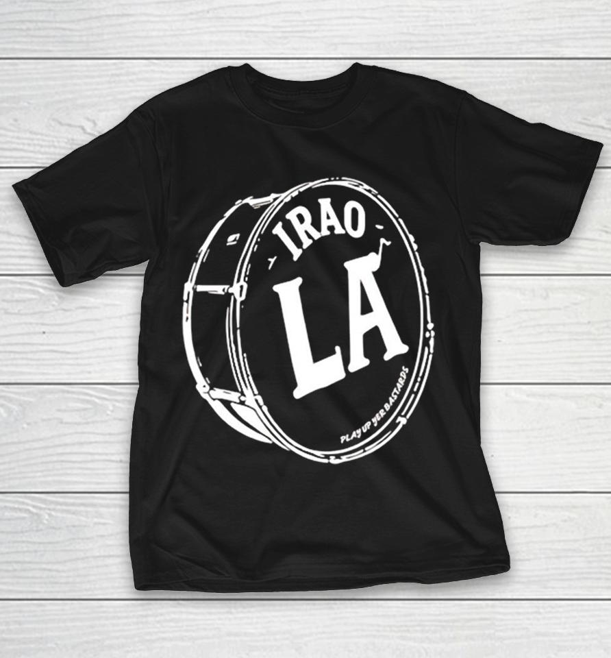 Iraola Drum Play Up Yer Bastards Shirts 1 Iraola Drum Play Up Yer Bastards Shirts