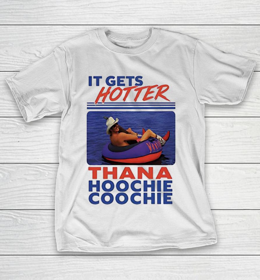 It Gets Hotter Thana Hoochie Coochie Alan Jackson Shirts 1 It Gets Hotter Thana Hoochie Coochie Alan Jackson Shirts