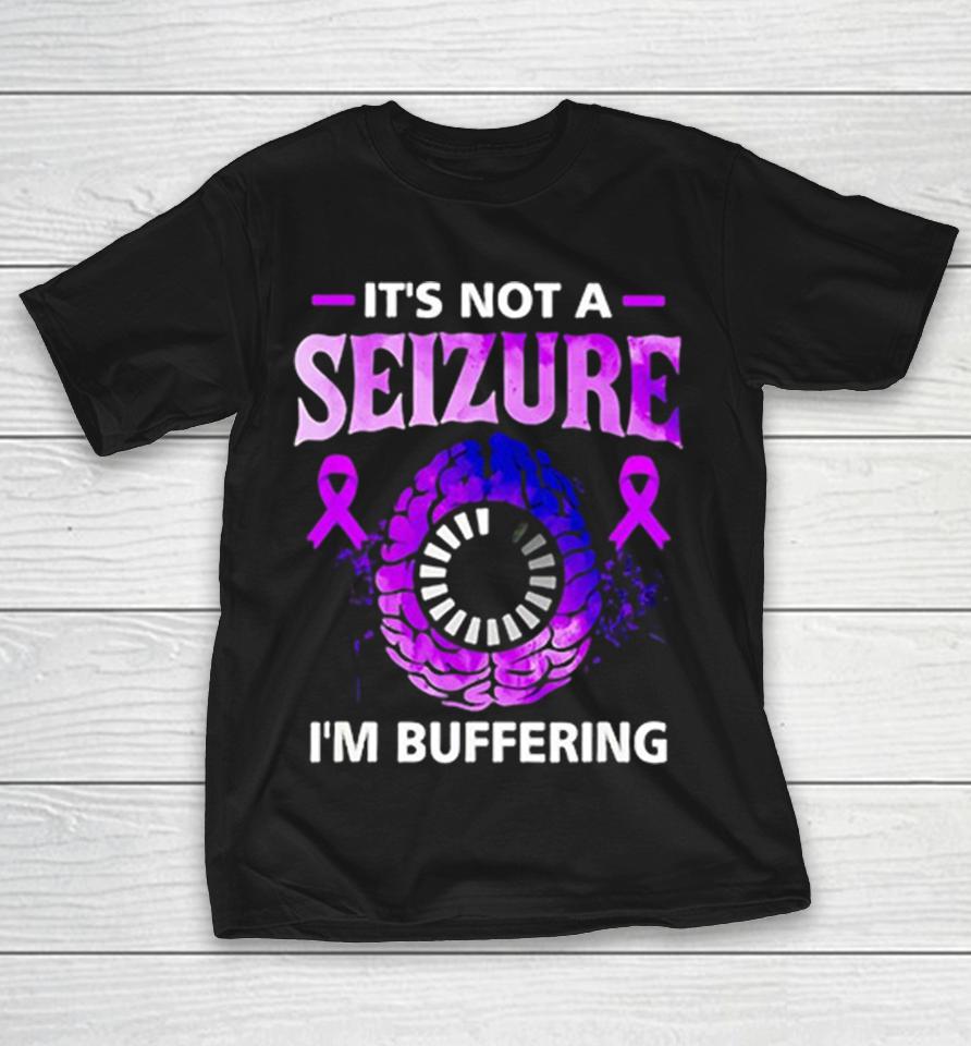 It Is Not A Seizure I Am Buffering Brain Awareness Epilepsy Ribbon Shirts 1 It Is Not A Seizure I Am Buffering Brain Awareness Epilepsy Ribbon Shirts