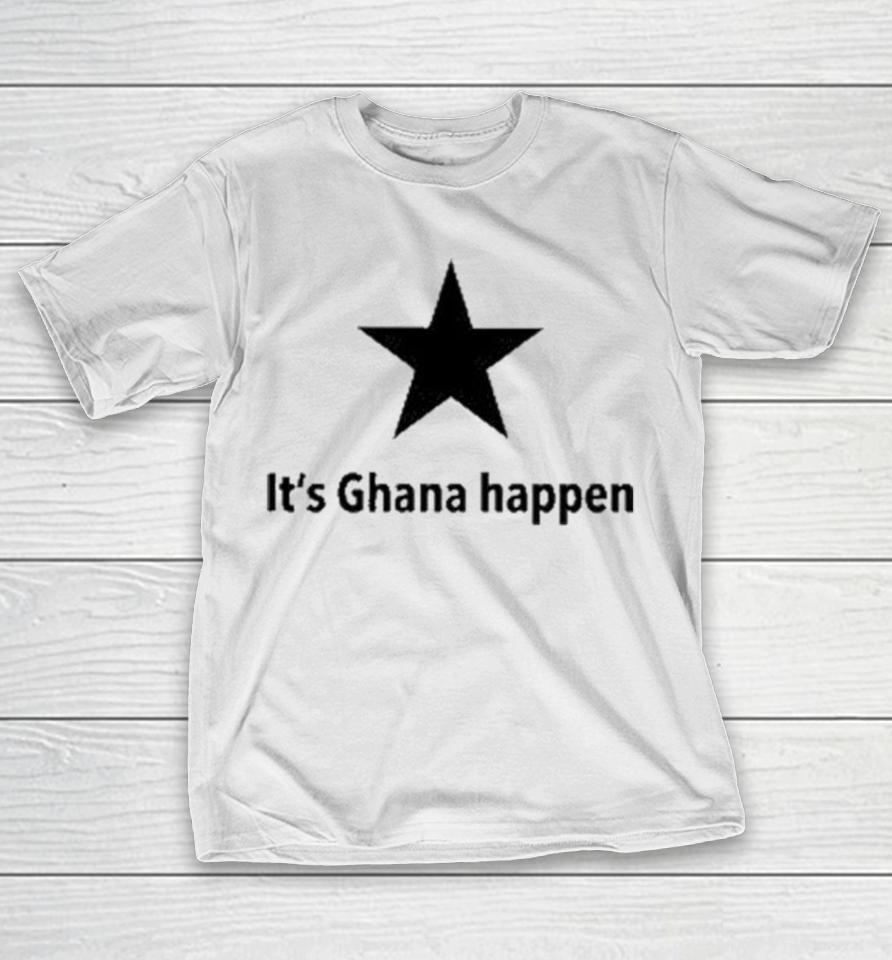 It’s Ghana Happen Star Shirts 1 It’s Ghana Happen Star Shirts