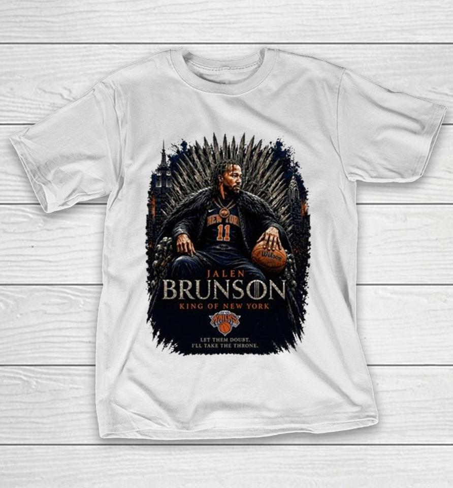 Jalen Brunson King Of New York Let Them Doubt I’ll Take The Iron Game Of Thrones New York Knicks Finals 2026 Shirts 1 Jalen Brunson King Of New York Let Them Doubt I’ll Take The Iron Game Of Thrones New York Knicks Finals 2026 Shirts