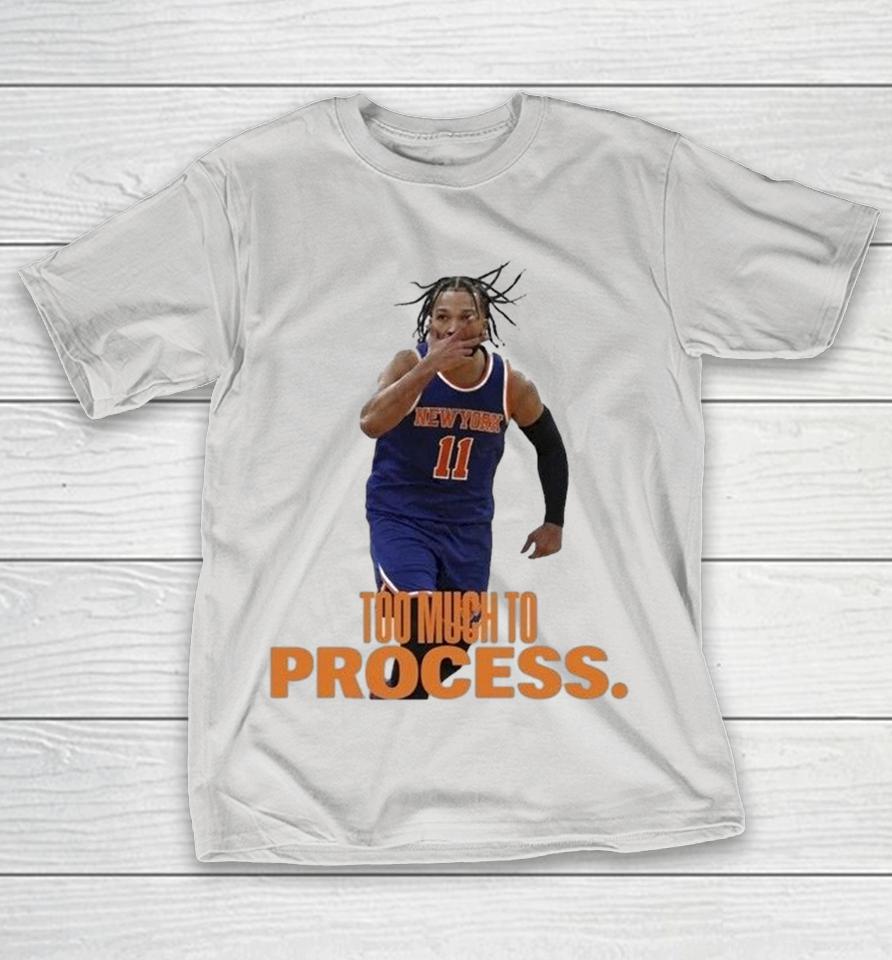 Jalen Brunson Too Much To Process New York Knicks Shirts 1 Jalen Brunson Too Much To Process New York Knicks Shirts