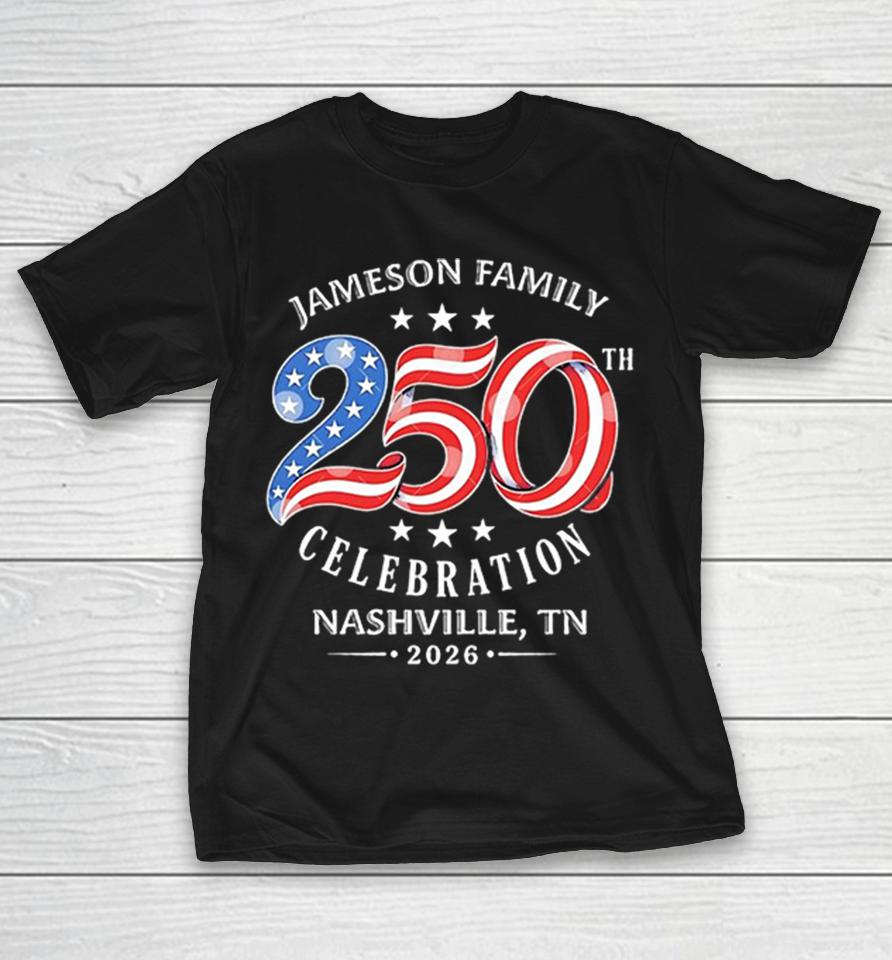 Jameson Family 250Th Celebration Nashville Tn 2026 Patriotic Shirts 1 Jameson Family 250Th Celebration Nashville Tn 2026 Patriotic Shirts