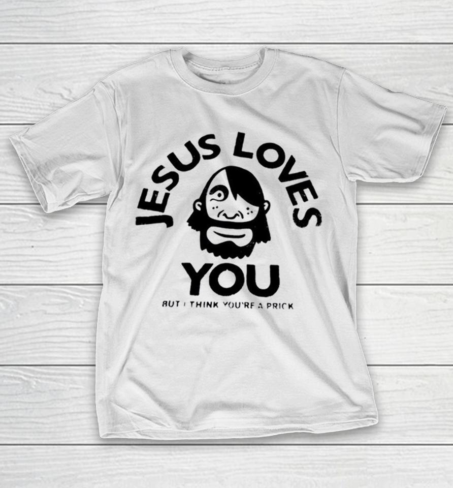 Jesus Loves You But I Think You Are A Prick Xplicit Industries Raw To The Core Shirts 1 Jesus Loves You But I Think You Are A Prick Xplicit Industries Raw To The Core Shirts