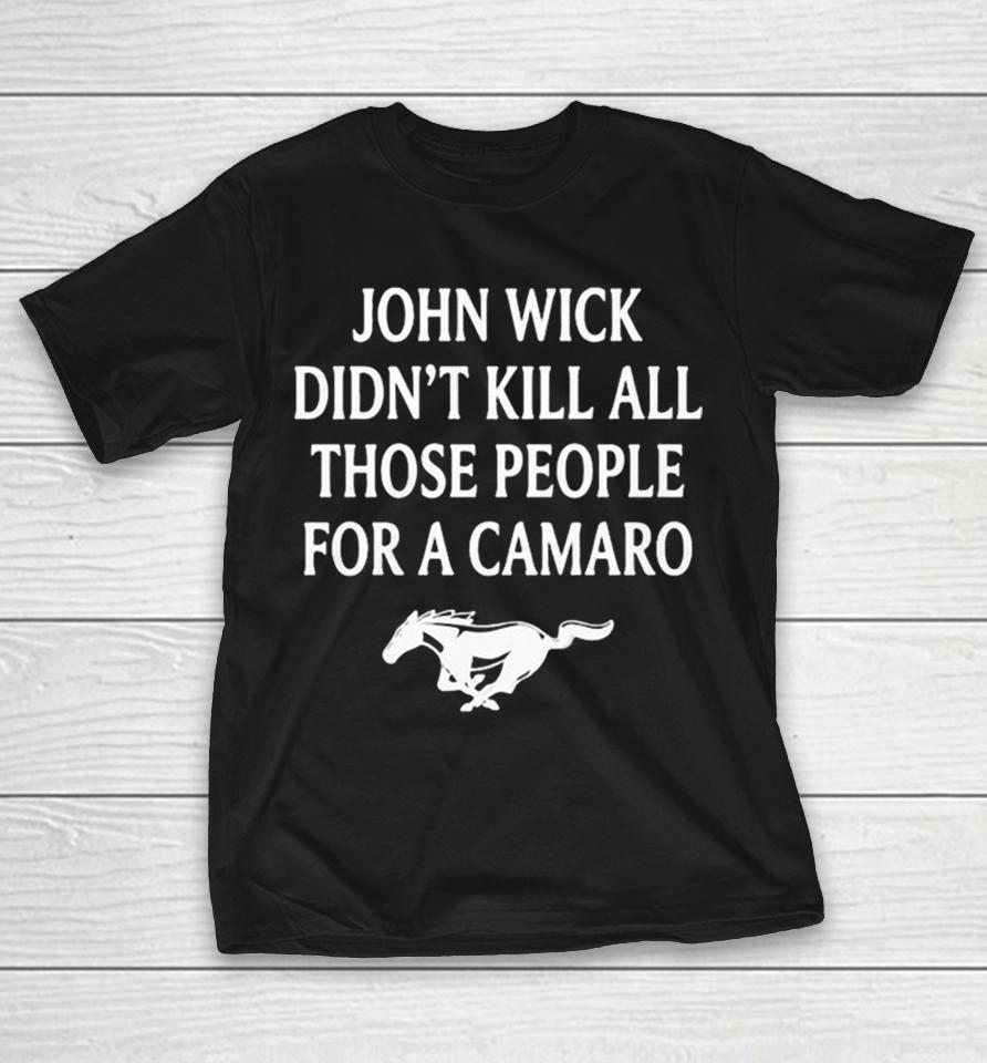 John Wick Didnt Kill All Those People For A Camaro Shirts 1 John Wick Didnt Kill All Those People For A Camaro Shirts