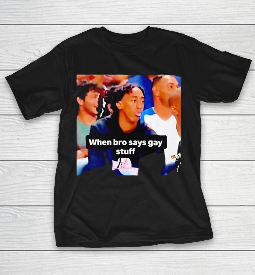 Julian Newman When Bro Says Gay Stuff Meme Shirts 1 Julian Newman When Bro Says Gay Stuff Meme Shirts