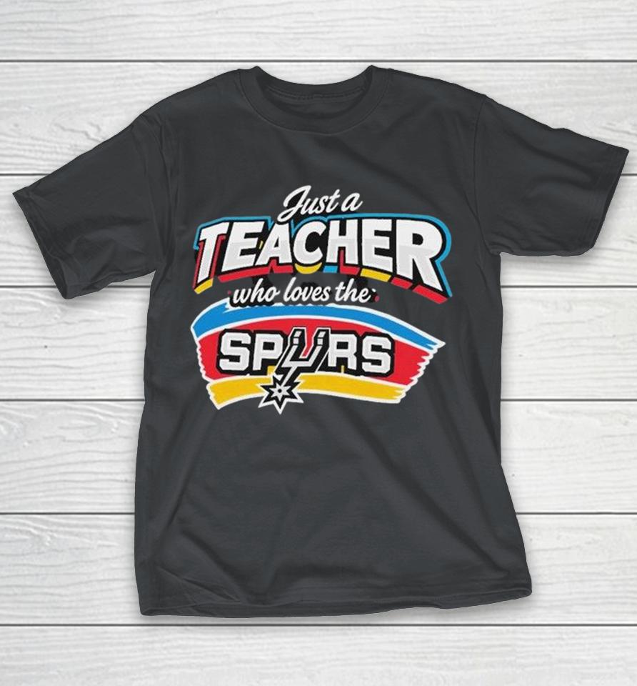 Just A Teacher Who Loves The San Antonio Spurs Shirts 1 Just A Teacher Who Loves The San Antonio Spurs Shirts