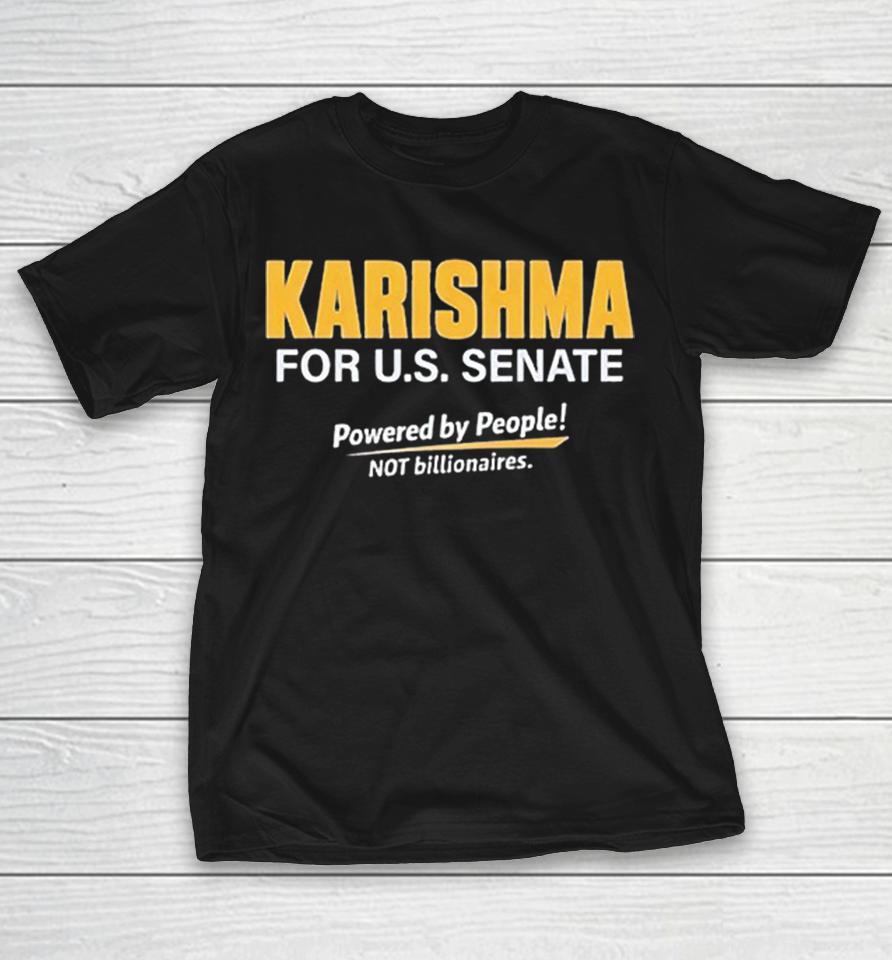 Karishma For Us Senate Powered By People Not Billionaires Political Campaign Shirts 1 Karishma For Us Senate Powered By People Not Billionaires Political Campaign Shirts