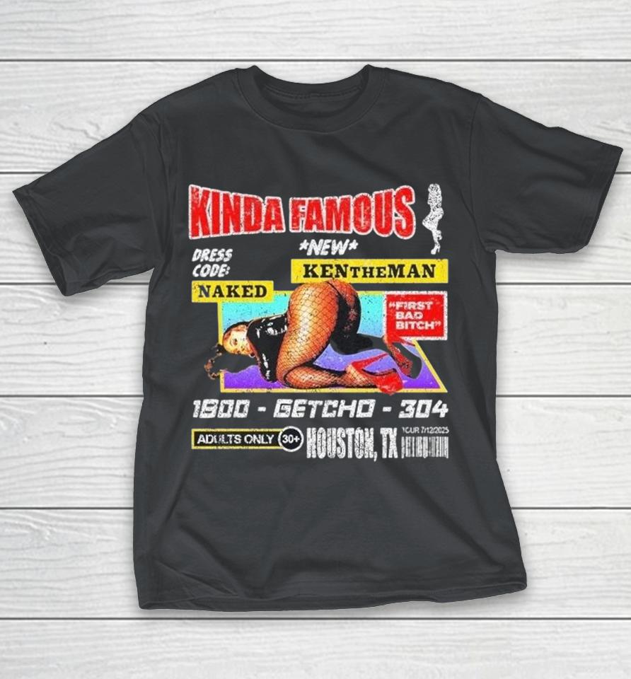 Kentheman Kinda Famous Houston Tx X Rated Shirts 1 Kentheman Kinda Famous Houston Tx X Rated Shirts