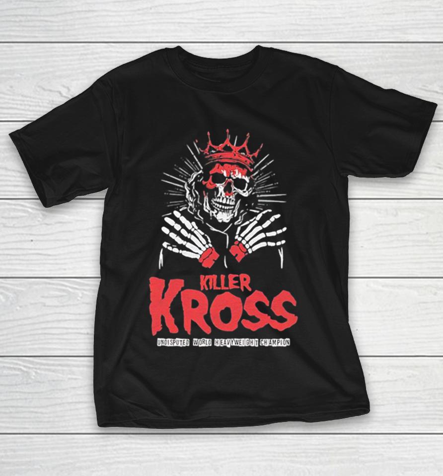 Killer Kross Undisputed World Heavyweight Champion Crowned Skull Shirts 1 Killer Kross Undisputed World Heavyweight Champion Crowned Skull Shirts