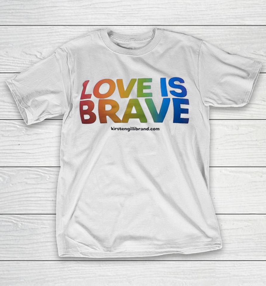 Kirsten Gillibrand Love Is Brave Rainbow Pride Awareness Shirts 1 Kirsten Gillibrand Love Is Brave Rainbow Pride Awareness Shirts